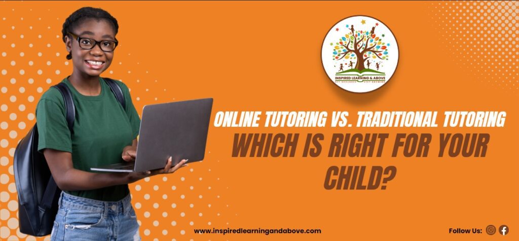 Online Tutoring vs. Traditional Tutoring Which Is Right for Your Child 2 - Inspired Learning And Above